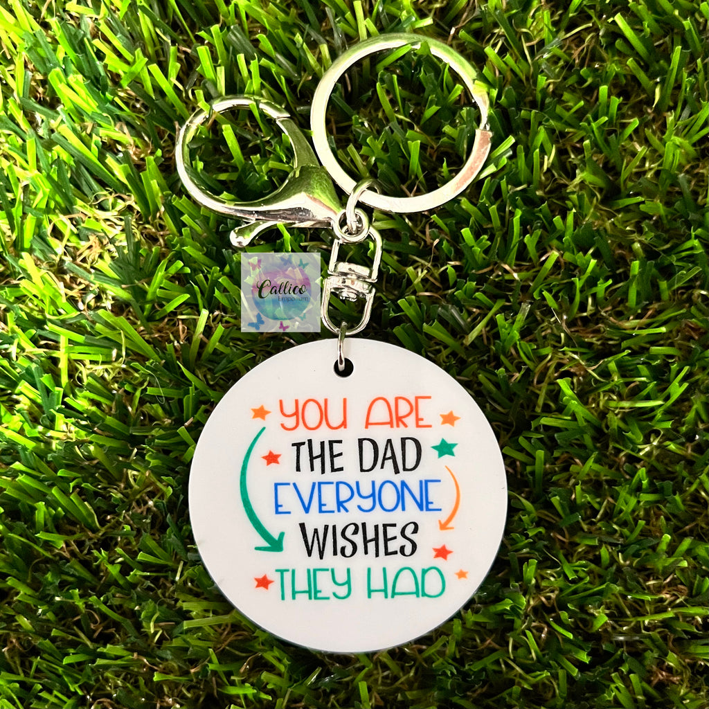 “You are the Dad everyone wishes they had” Printed Acrylic Keyring
