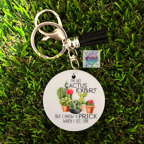 “I’m no cactus expert but I know a prick when I see one” Printed Acrylic Keyring