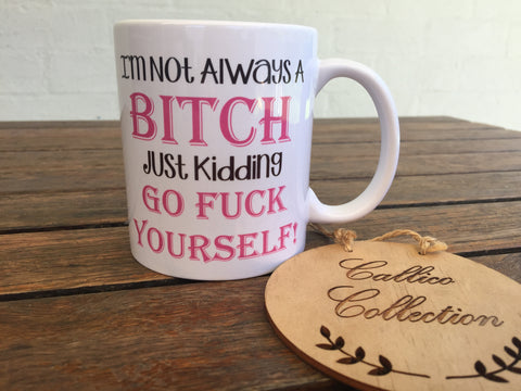 I'm Not Always A Bitch Mug