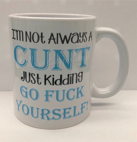 I'm Not Always A Cunt Mug Light Blue