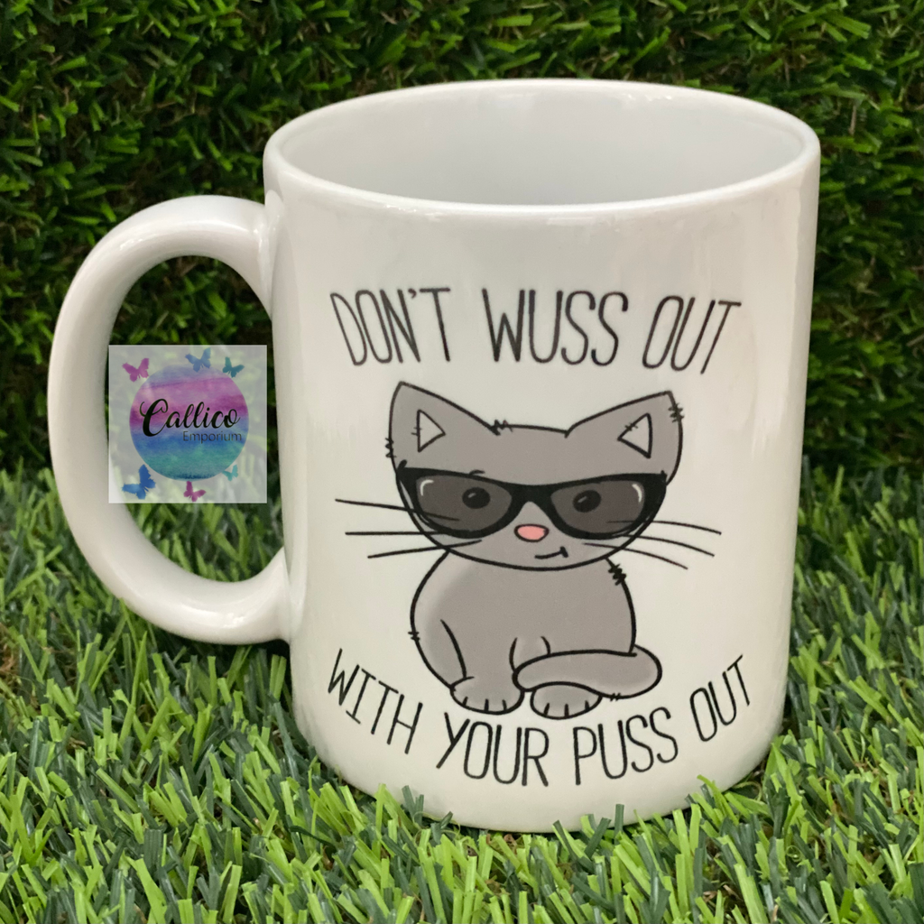 Don’t wuss out with your puss out Mug