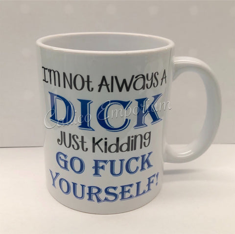 I'm Not Always A Dick Mug