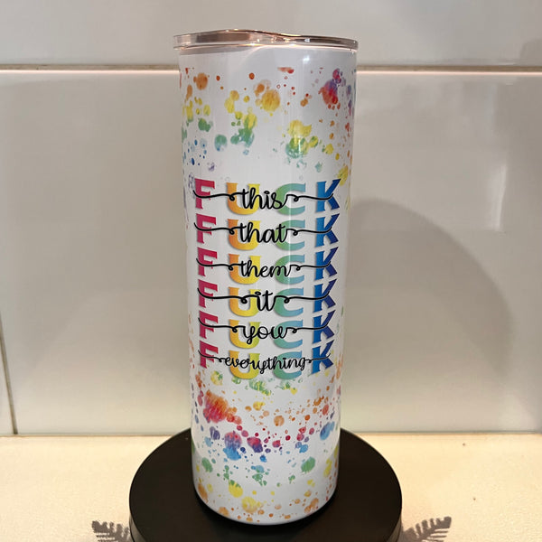 F@CK This, That, Everything Rainbow Splatter  20oz printed Tumbler