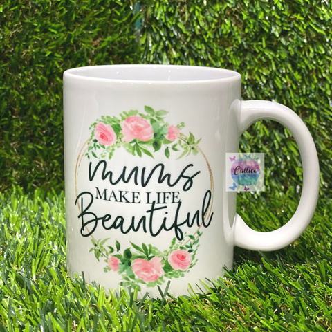 Mums Make Life Beautiful Floral 11oz Mug